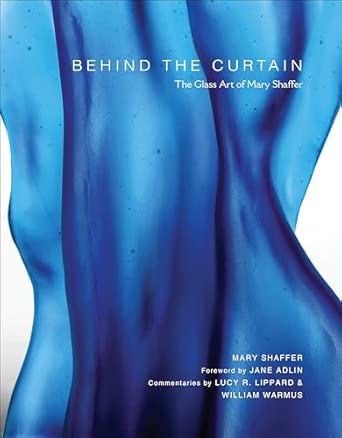 Behind the Curtain : The Glass Art of Mary Shaffer